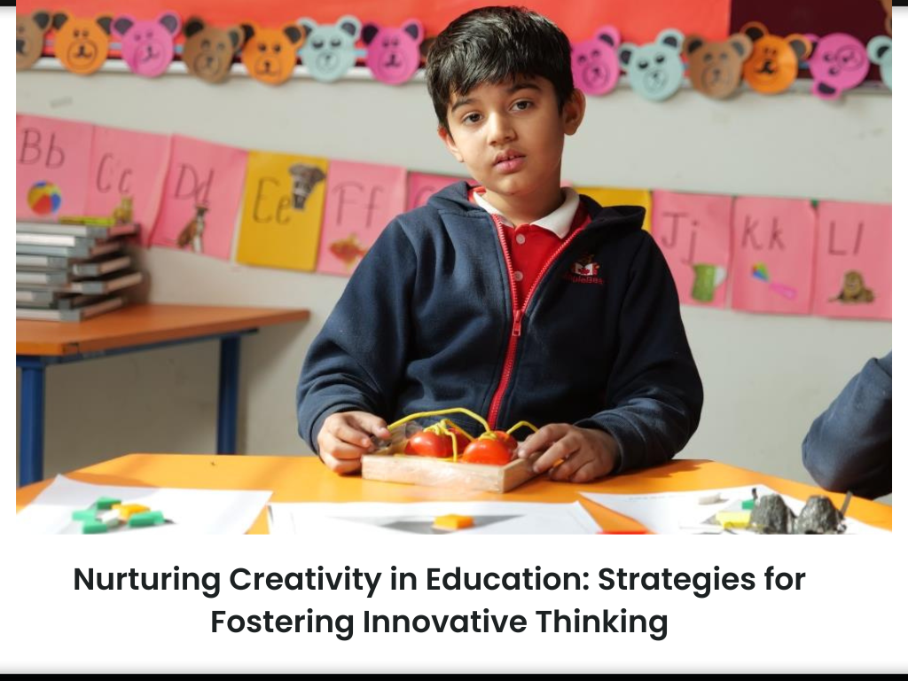 Nurturing Creativity in Education: Strategies for Fostering Innovative Thinking