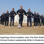 Preparing Future Leaders: How The  Star Global School Fosters Leadership Skills in Students