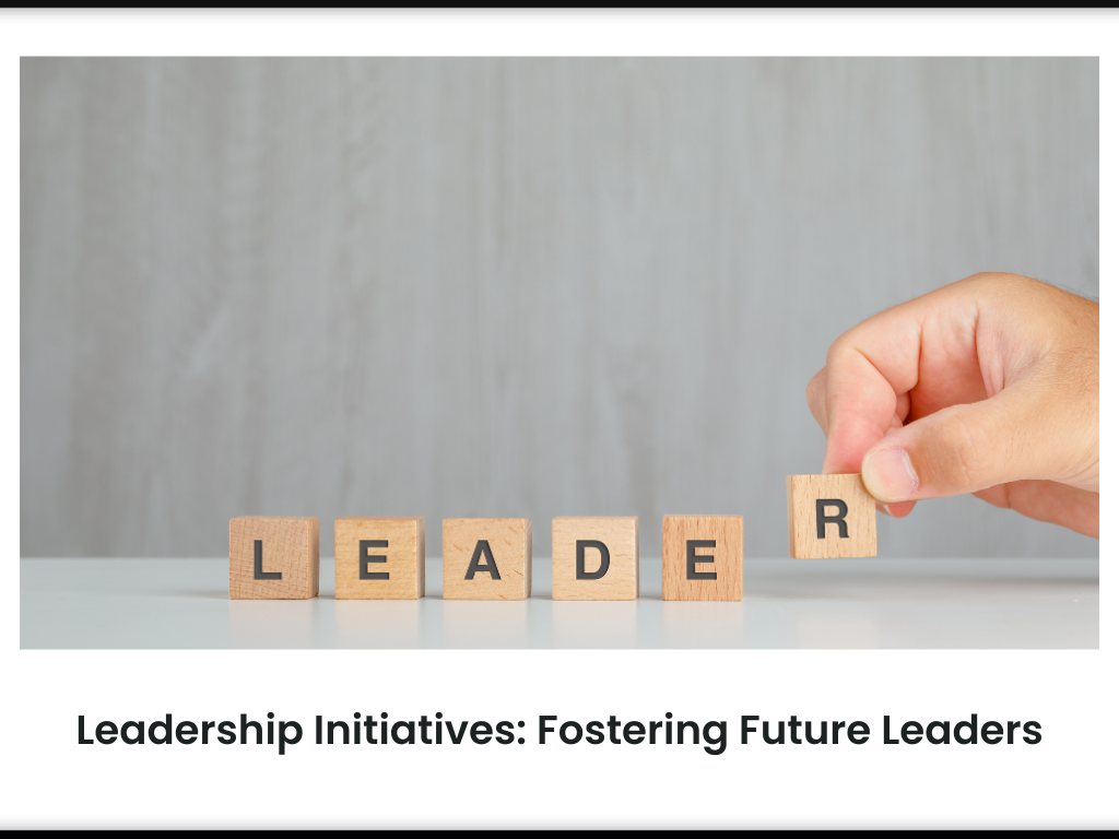 Leadership Initiatives: Fostering Future Leaders